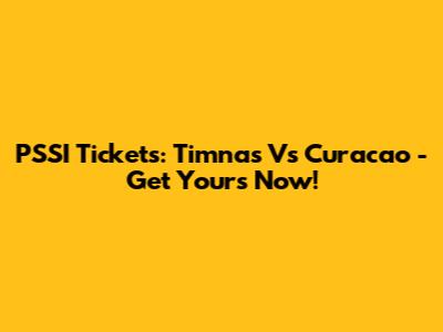PSSI Tickets: Timnas Vs Curacao - Get Yours Now!