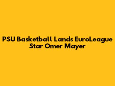 PSU Basketball Lands EuroLeague Star Omer Mayer