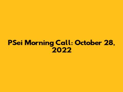 PSei Morning Call: October 28, 2022