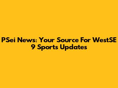PSei News: Your Source For WestSE 9 Sports Updates