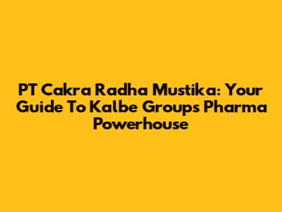 PT Cakra Radha Mustika: Your Guide To Kalbe Group's Pharma Powerhouse