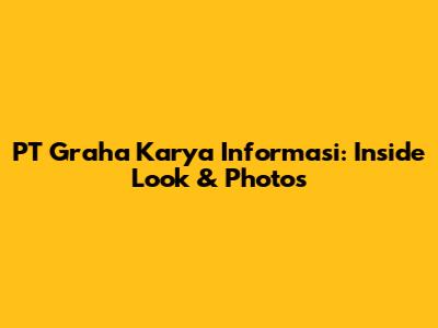 PT Graha Karya Informasi: Inside Look & Photos