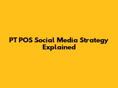 PT POS Social Media Strategy Explained