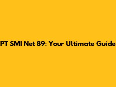 PT SMI Net 89: Your Ultimate Guide