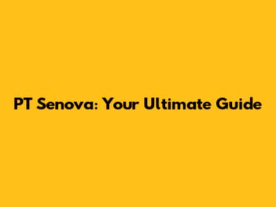 PT Senova: Your Ultimate Guide