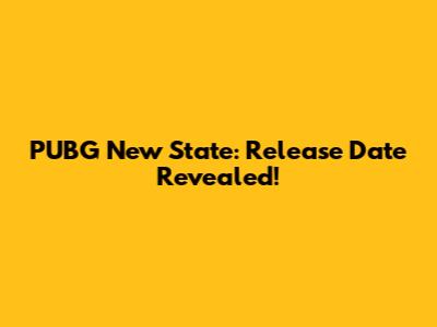 PUBG New State: Release Date Revealed!