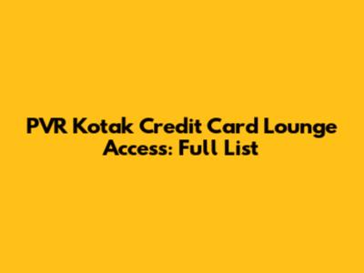 PVR Kotak Credit Card Lounge Access: Full List