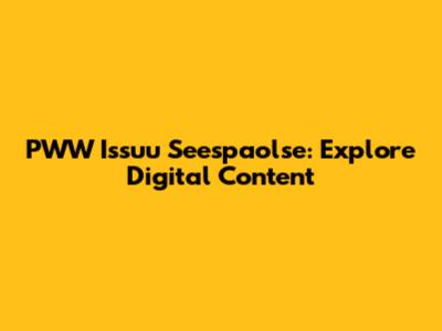 PWW Issuu Seespaolse: Explore Digital Content