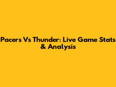 Pacers Vs Thunder: Live Game Stats & Analysis