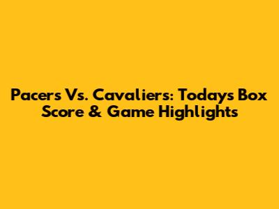 Pacers Vs. Cavaliers: Today's Box Score & Game Highlights