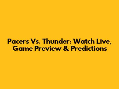 Pacers Vs. Thunder: Watch Live, Game Preview & Predictions