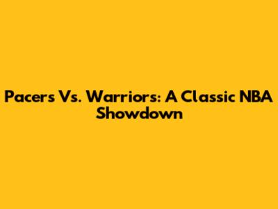 Pacers Vs. Warriors: A Classic NBA Showdown