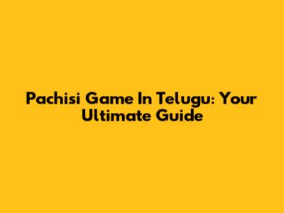 Pachisi Game In Telugu: Your Ultimate Guide