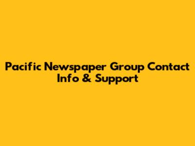Pacific Newspaper Group Contact Info & Support