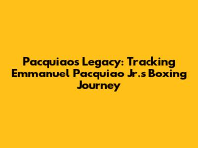 Pacquiao's Legacy: Tracking Emmanuel Pacquiao Jr.'s Boxing Journey