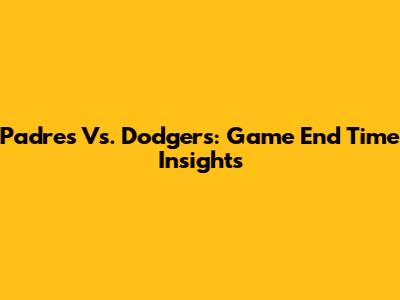 Padres Vs. Dodgers: Game End Time Insights