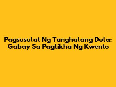Pagsusulat Ng Tanghalang Dula: Gabay Sa Paglikha Ng Kwento