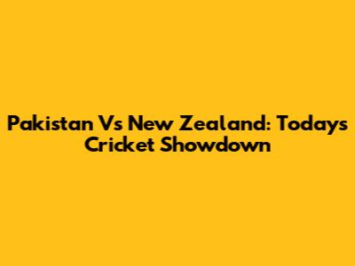 Pakistan Vs New Zealand: Today's Cricket Showdown