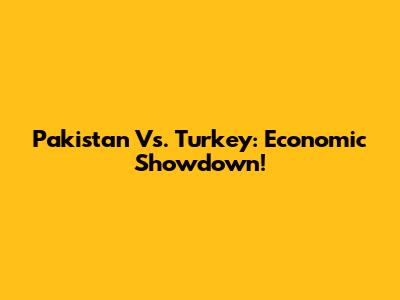 Pakistan Vs. Turkey: Economic Showdown!