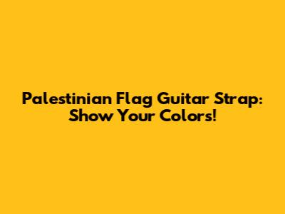 Palestinian Flag Guitar Strap: Show Your Colors!