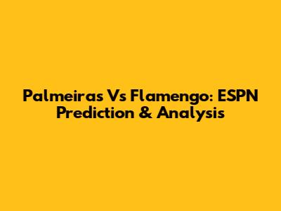 Palmeiras Vs Flamengo: ESPN Prediction & Analysis