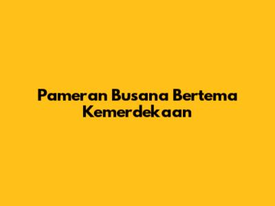 Pameran Busana Bertema Kemerdekaan