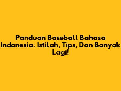 Panduan Baseball Bahasa Indonesia: Istilah, Tips, Dan Banyak Lagi!