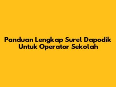 Panduan Lengkap Surel Dapodik Untuk Operator Sekolah