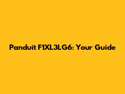 Panduit F1XL3LG6: Your Guide