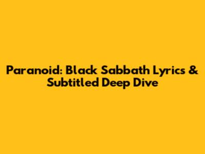 Paranoid: Black Sabbath Lyrics & Subtitled Deep Dive
