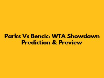Parks Vs Bencic: WTA Showdown Prediction & Preview