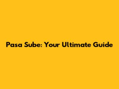 Pasa Sube: Your Ultimate Guide