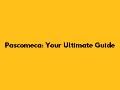Pascomeca: Your Ultimate Guide