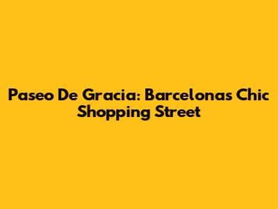 Paseo De Gracia: Barcelona's Chic Shopping Street