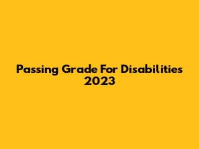 Passing Grade For Disabilities 2023