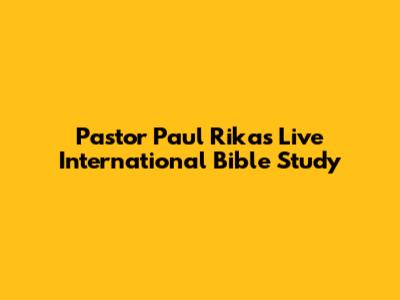 Pastor Paul Rika's Live International Bible Study
