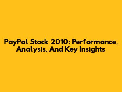 PayPal Stock 2010: Performance, Analysis, And Key Insights