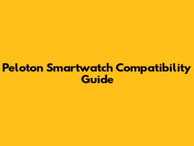 Peloton Smartwatch Compatibility Guide
