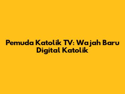 Pemuda Katolik TV: Wajah Baru Digital Katolik