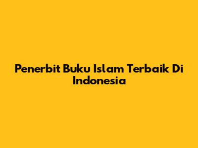 Penerbit Buku Islam Terbaik Di Indonesia