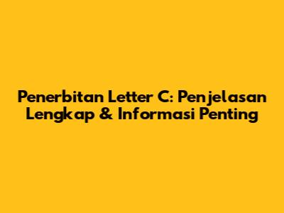 Penerbitan Letter C: Penjelasan Lengkap & Informasi Penting