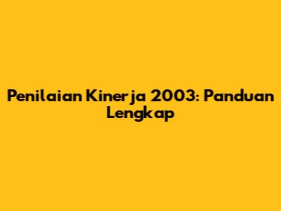 Penilaian Kinerja 2003: Panduan Lengkap