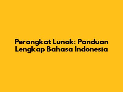 Perangkat Lunak: Panduan Lengkap Bahasa Indonesia