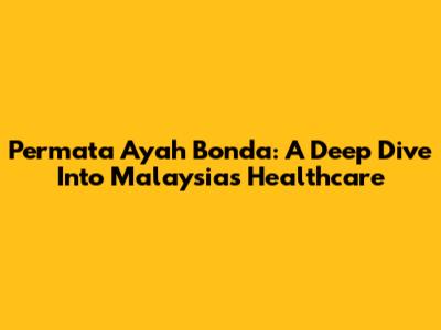 Permata Ayah Bonda: A Deep Dive Into Malaysia's Healthcare