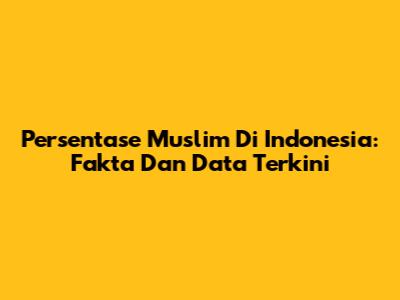 Persentase Muslim Di Indonesia: Fakta Dan Data Terkini