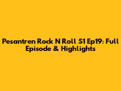 Pesantren Rock N Roll S1 Ep19: Full Episode & Highlights