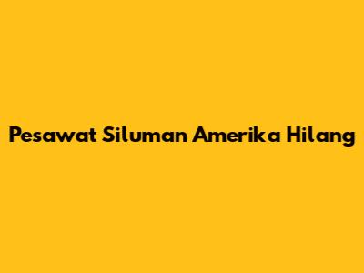 Pesawat Siluman Amerika Hilang