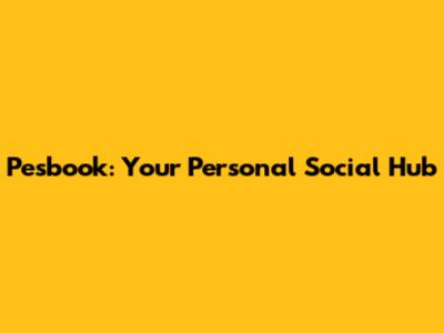 Pesbook: Your Personal Social Hub