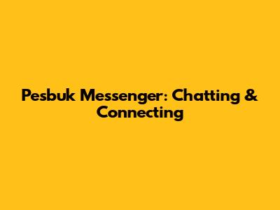 Pesbuk Messenger: Chatting & Connecting