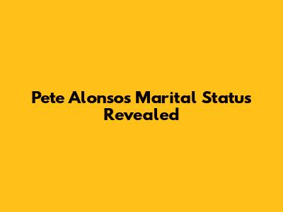 Pete Alonso's Marital Status Revealed